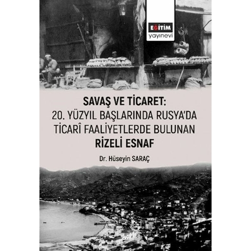 Savaş Ve Ticaret: 20. Yüzyıl Başlarında Rusya'da Ticari Faaliyetlerde Bulunan Rizeli Esnaf