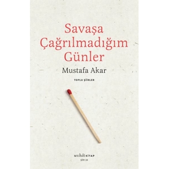 Savaşa Çağrılmadığım Günler Mustafa Akar