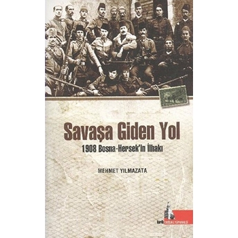 Savaşa Giden Yol (1908 Bosna - Hersek'in Ilhakı)-Mehmet Yılmazata