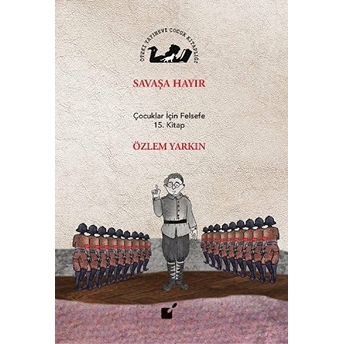 Savaşa Hayır - Çocuklar Için Felsefe 15. Kitap Özlem Yarkın