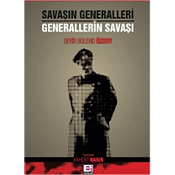 Savaşın Generalleri Generallerin Savaşı Bekir Bülend Özsoy