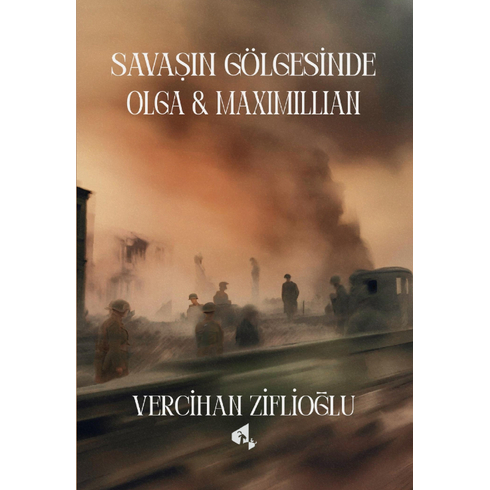 Savaşın Gölgesinde Olga Ve Maximillian Vercihan Ziflioğlu