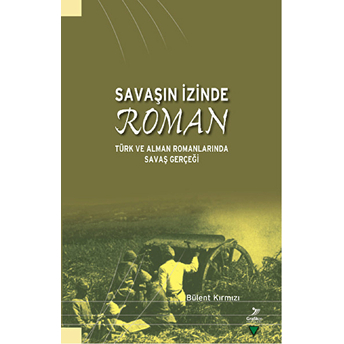 Savaşın Izinde Roman Türk Ve Alman Romanlarında Savaş Gerçeği Bülent Kırmızı