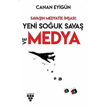 Savaşın Medyatik Inşası Canan Eyigün