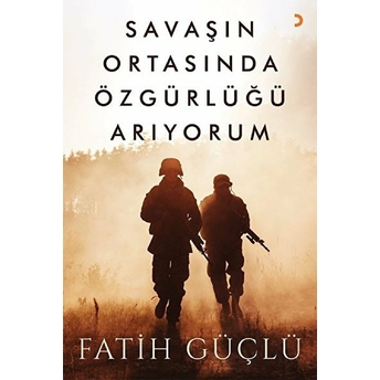 Savaşın Ortasında Özgürlüğü Arıyorum Fatih Güçlü