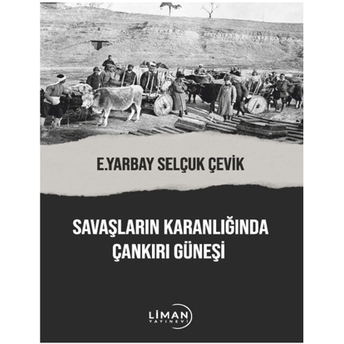 Savaşların Karanlığında Çankırı Güneşi Selçuk Çevik