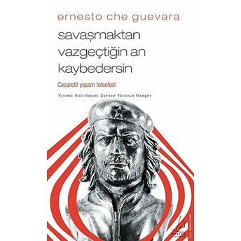 Savaşmaktan Vazgeçtiğin An Kaybedersin Ernesto Che Guevara