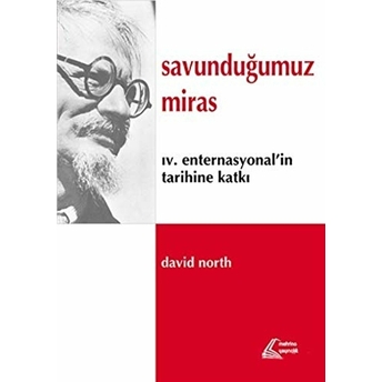 Savunduğumuz Miras : Iv. Enternasyonal'in Tarihine Katkı David North