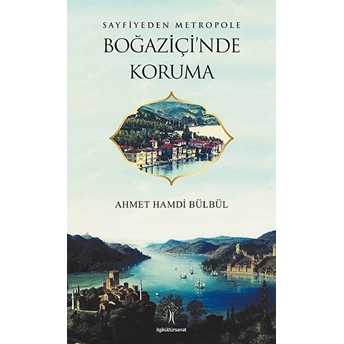 Sayfiyeden Metropole Boğaziçi'nde Koruma Ahmet Hamdi Bülbül