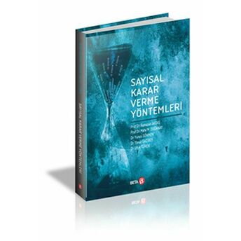 Sayısal Karar Verme Yöntemleri Ramazan Aktaş, M. Mete Doğanay, Yunus Gökmen, Yavuz Gazibey, Ufuk Türen