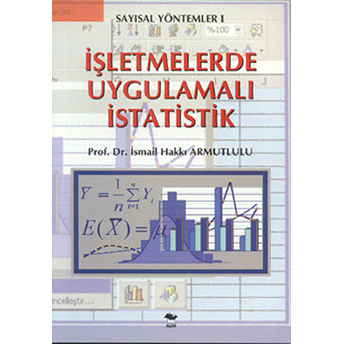 Sayısal Yöntemler 1 Işletmelerde Uygulamalı Istatistik Ismail Hakkı Armutlulu