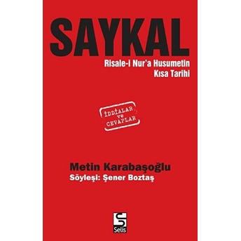 Saykal - Risale-I Nur'a Husumetin Kısa Tarihi Metin Karabaşoğlu