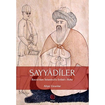 Sayyadiler - Basra’dan Istanbul’a Evlad-I Rifai Aliye Uzunlar