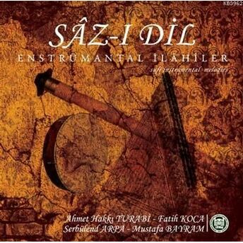 Sâz-I Dil (Cd); Enstrümantal Ilahilerenstrümantal Ilahiler Ahmet Hakkı Turabi