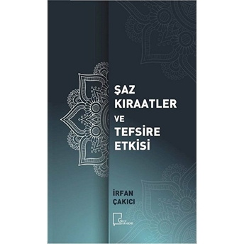 Şâz Kıraatler Ve Tefsire Etkisi - Irfan Çakıcı