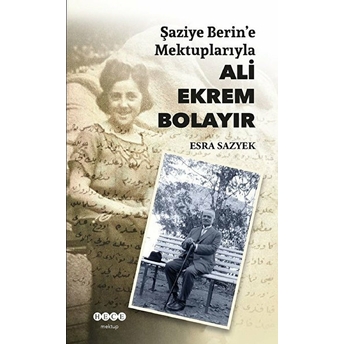 Şaziye Berin'e Mektuplarıyla Ali Ekrem Bolayır Esra Sazyek