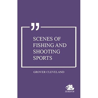 Scenes Of Fishing And Shooting Sports Grover Cleveland