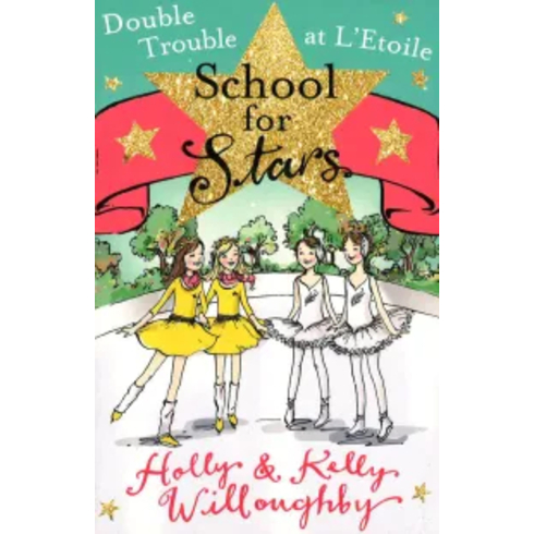 School For Stars: Double Trouble At L'Etoile: Book 5 Holly Willoughby