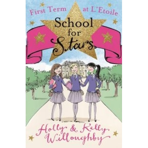 School For Stars: First Term At L'Etoile: Book 1 Holly Willoughby