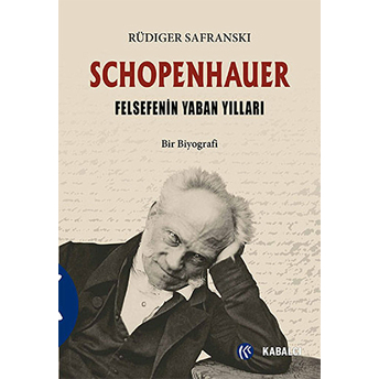 Schopenhauer - Felsefenin Yaban Yılları Rüdiger Safranski