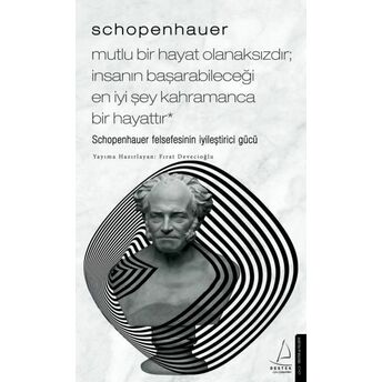 Schopenhauer-Mutlu Bir Hayat Olanaksızdır; Insanın Başarabileceği En Iyi Şey Kahramanca Bir Hayattır Fırat Devecioğlu