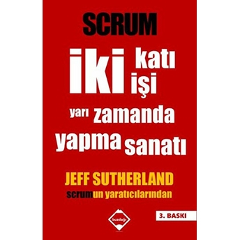 Scrum - Iki Katı Işi Yarı Zamanda Yapma Sanatı Jeff Sutherland