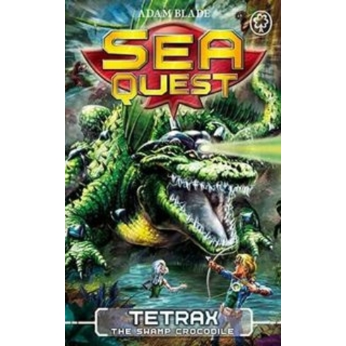 Sea Quest: Tetrax The Swamp Crocodile: Book 9 Adam Blade