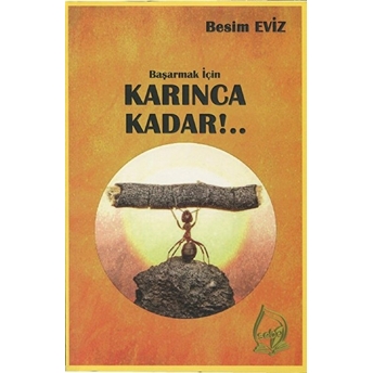 Sebe Yayınları Başarmak Için Karınca Kadar!.. - Besim Eviz