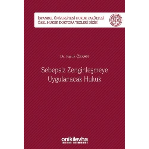 Sebepsiz Zenginleşmeye Uygulanacak Hukuk - Istanbul Üniversitesi Hukuk Fakültesi Özel Hukuk Doktora Tezleri Dizisi No: 40