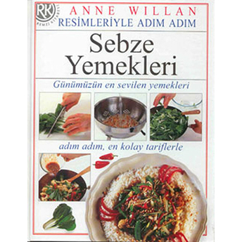 Sebze Yemekleri Günümüzün En Sevilen Yemekleri, Adım Adım, En Kolay Tariflerle Anne Willan