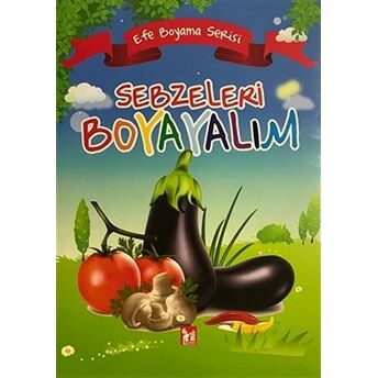 Sebzeleri Boyayalım - Efe Boyama Serisi Kolektif