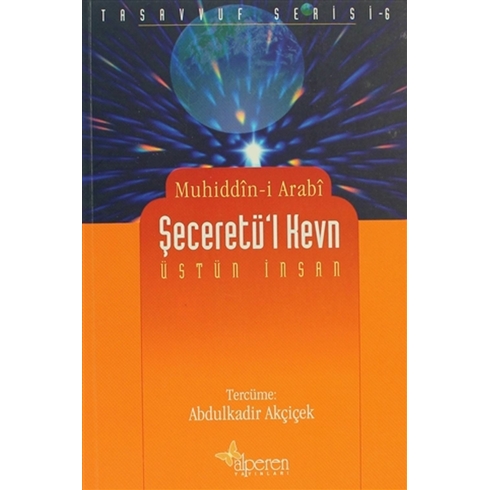 Şeceretü’l Kevn - Üstün Insan Muhyiddin Ibn Arabi