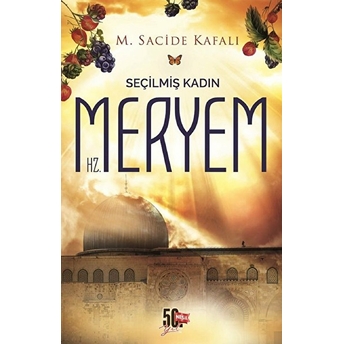 Seçilmiş Kadın Hz. Meryem M. Sacide Kafalı