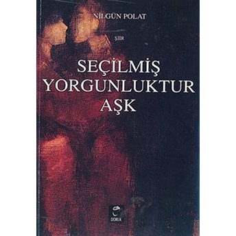 Seçilmiş Yorgunluktur Aşk-Nilgün Polat