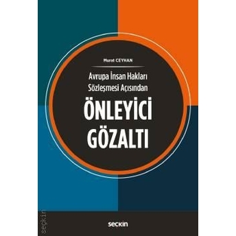 Seçkin Avrupa Insan Hakları Sözleşmesi Açısından Önleyici Gözaltı Murat Ceyhan