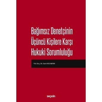 Seçkin Bağımsız Denetçinin Üçüncü Kişilere Karşı Hukuki Sorumluluğu