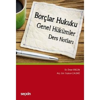 Seçkin Borçlar Hukuku Genel Hükümler Ders Notları Ömer Ergün