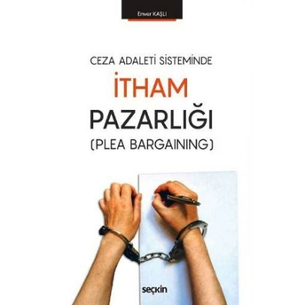 Seçkin Ceza Adaleti Sisteminde Itham Pazarlığı Enver Kaşlı