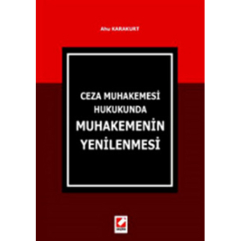 Seçkin Ceza Muhakemesi Hukuku 'Nda Muhakemenin Yenilenmesi - Ahu Karakurt