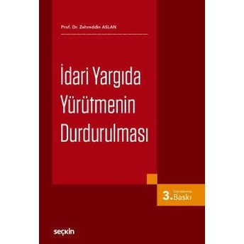 Seçkin Idari Yargıda Yürütmenin Durdurulması - Zehreddin Aslan