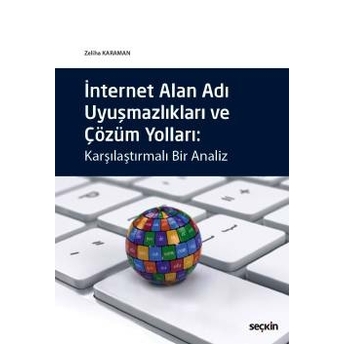 Seçkin Internet Alan Adı Uyuşmazlıkları Ve Çözüm Yolları - Zeliha Karaman