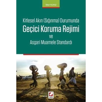 Seçkin Kitlesel Akın ( Sığınma ) Durumunda Geçici Koruma Rejimi Ve Asgari Muamele Standardı