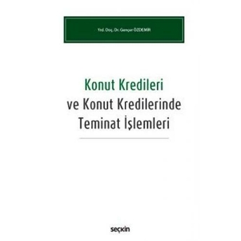 Seçkin Konut Kredileri Ve Konut Kredilerinde Teminat Işlemleri Gençer Özdemir