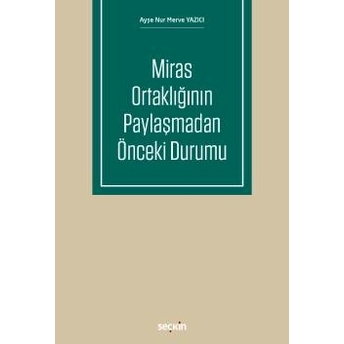 Seçkin Miras Ortaklığının Paylaşmadan Önceki Durumu Ayşe Nur Merve Yazıcı