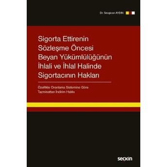 Seçkin Sigorta Ettirenin Sözleşme Öncesi Beyan Yükümlülüğünün Ihlali Ve Ihlal Halinde Sigortacının Hakları - Sevgican Aydın Sevgican Aydın