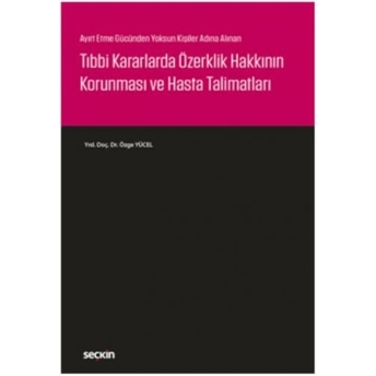 Seçkin Tıbbi Kararlarda Özerklik Hakkının Korunması Ve Hasta Talimatları Özge Yücel