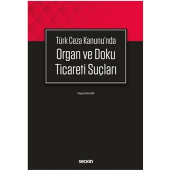 Seçkin Türk Ceza Kanunu'Nda Organ Ve Doku Ticareti Suçları