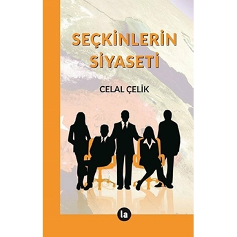 Seçkinlerin Siyaseti - Celal Çelik