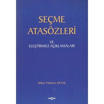 Seçme Atasözleri Ve Eleştirmeli Açıklamaları Şöhret Türkmen Aktaş