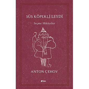 Seçme Hikayeler / Süs Köpekli Leydi Anton Pavloviç Çehov